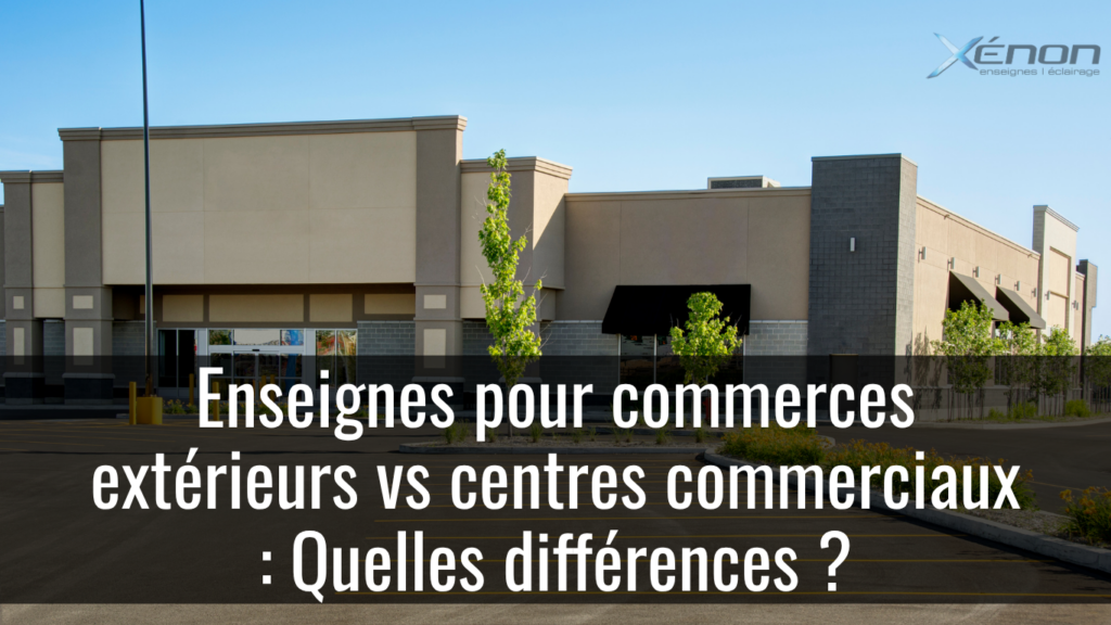 Différence entre une enseigne extérieure sur rue et une enseigne intérieure en centre commercial